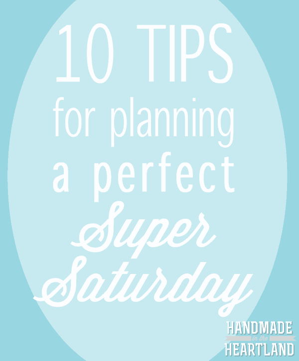 https://www.handmadeintheheartland.com/wp-content/uploads/2014/03/10-tips-for-Super-Saturday.png